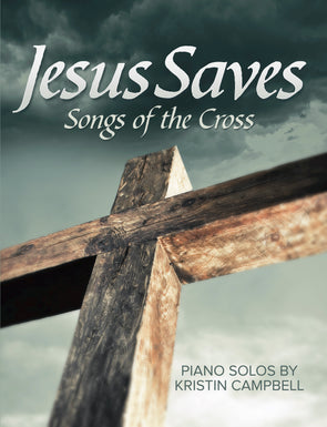 Jesus Saves: Songs Of The Cross - Piano Solos Book