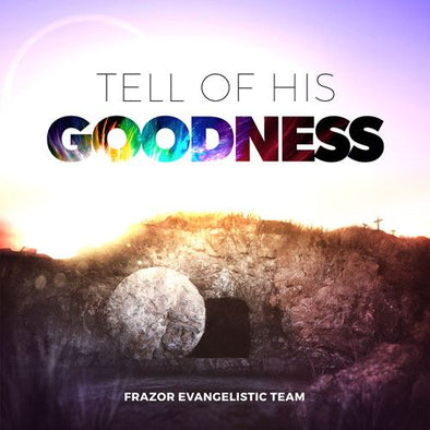 Tell Of His Goodness